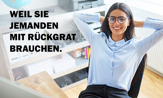 Weil Sie jemanden mit Rückgrat brauchen. Weil Sie jemanden mit Rückgrat brauchen.